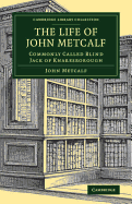 The Life of John Metcalf: Commonly Called Blind Jack of Knaresborough