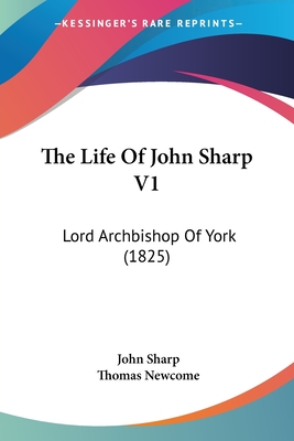 The Life Of John Sharp V1: Lord Archbishop Of York (1825) - Sharp, John, Professor, and Newcome, Thomas (Editor)