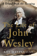 The Life of John Wesley: A Brand from the Burning - Hattersley, Roy