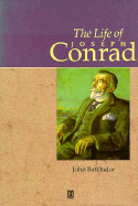 The Life of Joseph Conrad: A Critical Biography - Batchelor, John