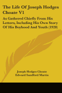 The Life Of Joseph Hodges Choate V1: As Gathered Chiefly From His Letters, Including His Own Story Of His Boyhood And Youth (1920)