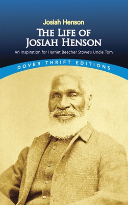 The Life of Josiah Henson: An Inspiration for Harriet Beecher Stowe's Uncle Tom - Henson, Josiah