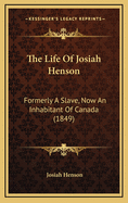 The Life of Josiah Henson: Formerly a Slave, Now an Inhabitant of Canada (1849)