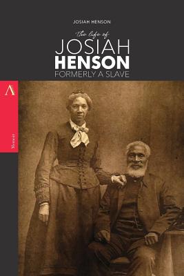 The Life of Josiah Henson, Formerly a Slave: Now an Inhabitant of Canada, as Narrated by Himself - Henson, Josiah