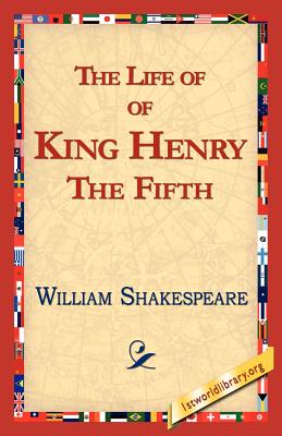 The Life of King Henry the Fifth - Shakespeare, William, and 1stworld Library, Library (Editor)