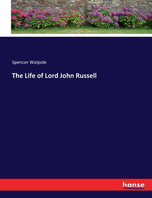 The Life of Lord John Russell - Walpole, Spencer