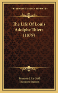 The Life of Louis Adolphe Thiers (1879)