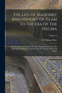 The Life Of Mahomet And History Of Islam To The Era Of The Hegira: With Introductory Chapters On The Original Sources For The Biography Of Mahomet And On The Pre-islamite History Of Arabia; Volume 2