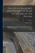 The Life of Mahomet and History of Islam to the Era of the Hegira: With Introductory Chapters On the Original Sources for the Biography of Mahomet and On the Pre-Islamite History of Arabia; Volume 4