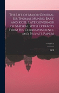The Life of Major-General Sir Thomas Munro, Bart. and K.C.B., Late Governor of Madras. With Extracts From his Correspondence and Private Papers; Volume 3