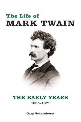 The Life of Mark Twain: The Early Years, 1835-1871volume 1 - Scharnhorst, Gary