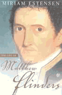 The Life of Matthew Flinders: The Journeys of Matthew Flinders - Estensen, Miriam