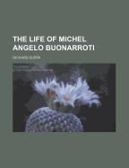 The Life of Michel Angelo Buonarroti