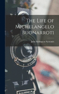 The Life of Michelangelo Buonarroti