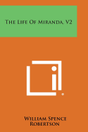 The Life of Miranda, V2 - Robertson, William Spence