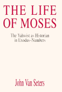 The Life of Moses: The Yahwist as Historian in Exodus-Numbers