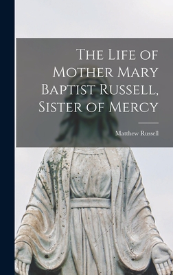 The Life of Mother Mary Baptist Russell, Sister of Mercy - Russell, Matthew