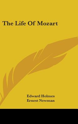 The Life Of Mozart - Holmes, Edward, and Newman, Ernest (Introduction by)