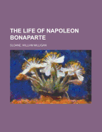 The Life of Napoleon Bonaparte