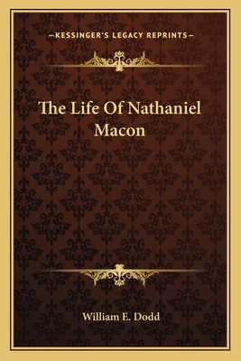 The Life Of Nathaniel Macon - Dodd, William E