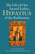 The Life of Our Sacred Father, Hypatius of the Rufinianae