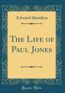 The Life of Paul Jones (Classic Reprint)