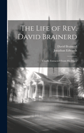 The Life of REV. David Brainerd: Chiefly Extracted from His Diary