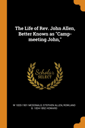 The Life of REV. John Allen, Better Known as Camp-Meeting John,