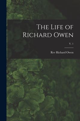 The Life of Richard Owen; v. 1 - Owen, Richard, Rev. (Creator)