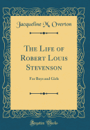 The Life of Robert Louis Stevenson: For Boys and Girls (Classic Reprint)