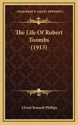 The Life of Robert Toombs (1913) - Phillips, Ulrich Bonnell