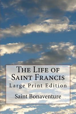 The Life of Saint Francis: Large Print Edition - Saint Bonaventure