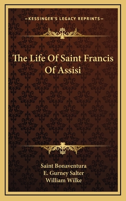 The Life of Saint Francis of Assisi - Bonaventura, Saint, and Salter, E Gurney (Translated by), and Wilke, William (Illustrator)