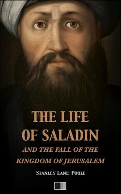 The life of Saladin and the fall of the kingdom of Jerusalem - Lane-Poole, Stanley