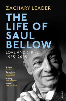 The Life of Saul Bellow: Love and Strife, 1965-2005 - Leader, Zachary