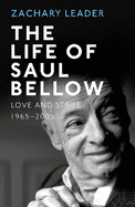 The Life of Saul Bellow: Love and Strife, 1965-2005