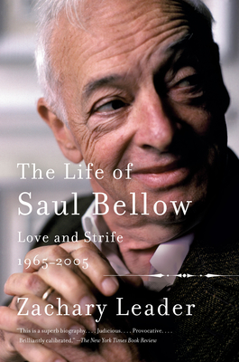 The Life of Saul Bellow, Volume 2: Love and Strife, 1965-2005 - Leader, Zachary