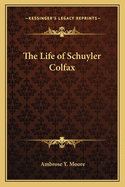 The Life of Schuyler Colfax