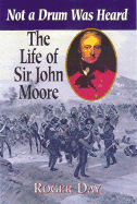 The Life of Sir John Moore: Not a Drum Was Heard