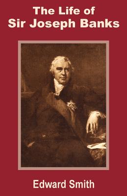 The Life of Sir Joseph Banks - Smith, Edward, RN