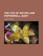 The Life of Sir William Pepperrell, Bart