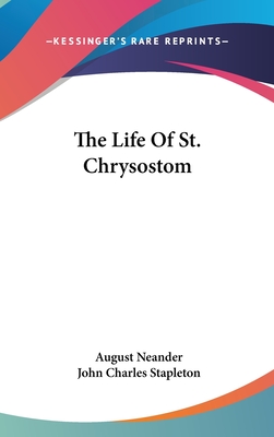 The Life Of St. Chrysostom - Neander, August, and Stapleton, John Charles (Translated by)