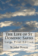 The Life of St Dominic Savio: Large Print Edition