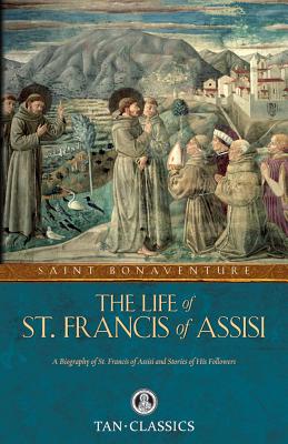 The Life of St. Francis of Assisi - St Bonaventure, Bonaventure, and Manning, Henry Edward (Preface by)
