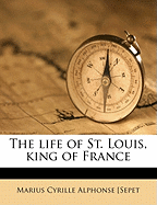 The Life of St. Louis, King of Franc