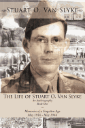 The Life of Stuart O. Van Slyke: An Autobiography Book One Memories of a Forgotten Age May 1916 - May 1946