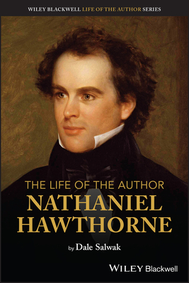The Life of the Author: Nathaniel Hawthorne - Salwak, Dale