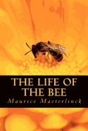 The Life of the Bee - Maeterlinck, Maurice