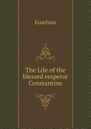 The Life of the Blessed Emperor Constantine