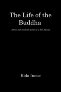 The Life of the Buddha: - A true and readable guide by a Zen Master -